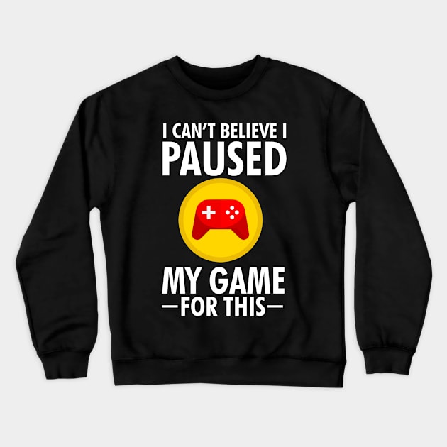 Funny Gamer I Paused My Game For This Gaming Gag Gift Crewneck Sweatshirt by KnMproducts